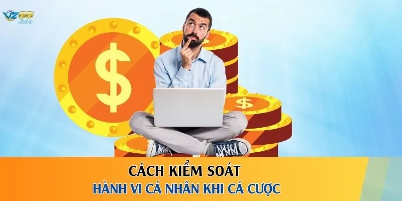 Cách kiểm soát hành vi cá nhân khi cá cược