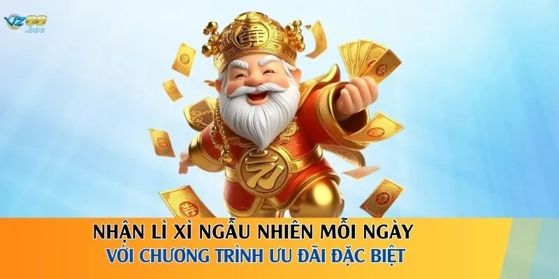 Nhận lì xì ngẫu nhiên mỗi ngày với chương trình ưu đãi đặc biệt